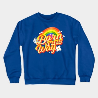 Born This Way Crewneck Sweatshirt